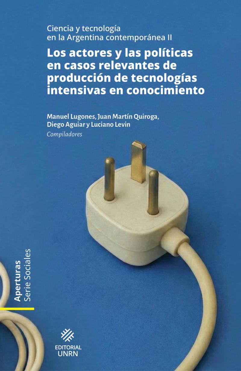 Portada: Los actores y las políticas en casos relevantes de producción de tecnologías intensivas en conocimiento