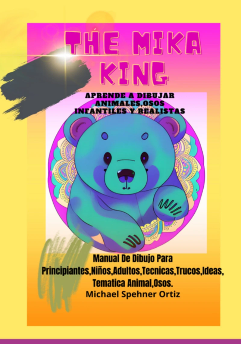 Portada: Aprende A Dibujar Animales Osos Infantiles Y Realistas: The Mika King Aprende A Dibujar Animales Osos Infantiles