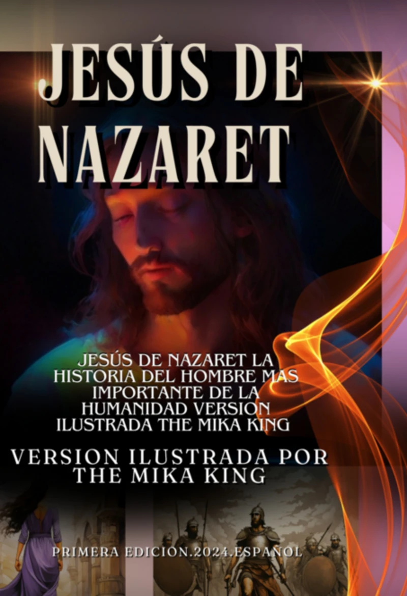 Portada: Jesús De Nazaret La Historia Del Hombre Mas Importante De La Humanidad Version Ilustrada The Mika King