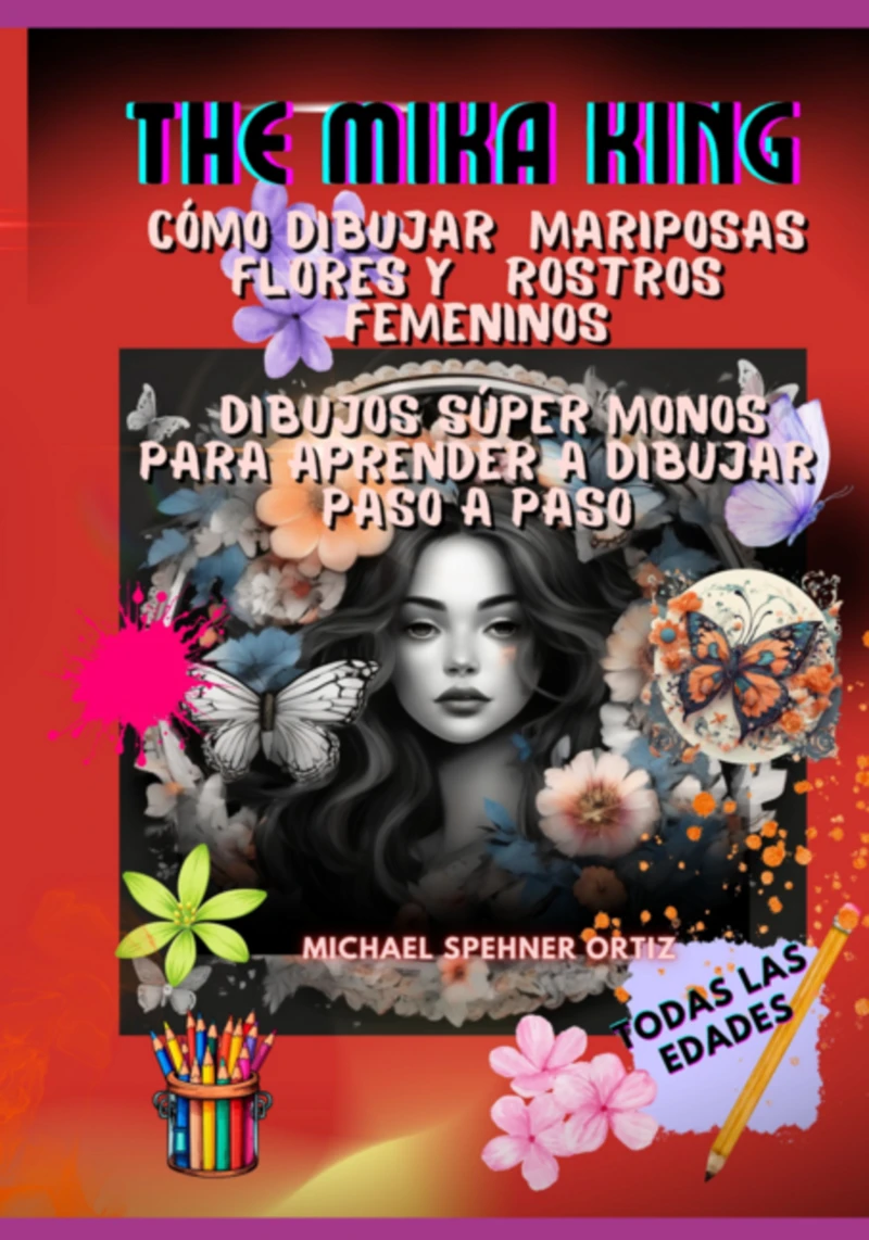 Portada: Cómo Dibujar Mariposas Flores Y Rostros Femeninos Dibujos  Mariposas Flores Y Rostros Femeninos  Para Aprender A Dibujar Paso A Paso The Mika King Mariposas Flores Y Rostros Femeninos  The Mika King
