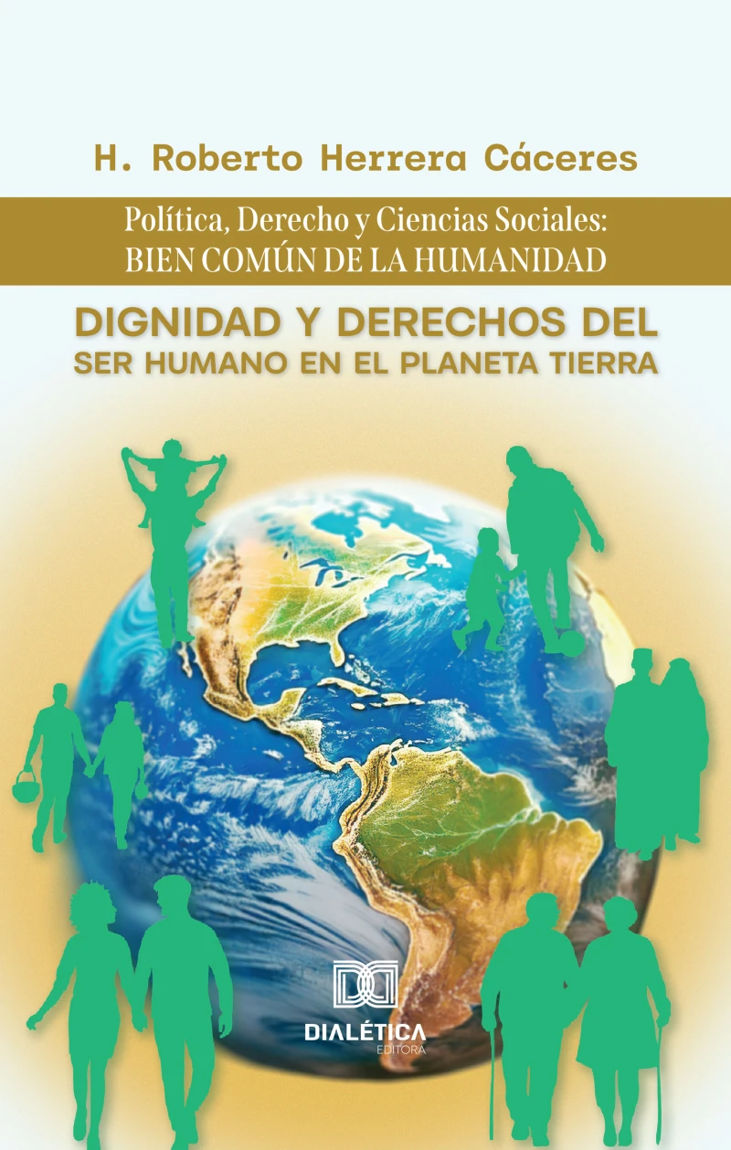Portada: Dignidad y Derechos del Ser Humano en el Planeta Tierra: Política, Derecho y Ciencias Sociales: bien común de la humanidad