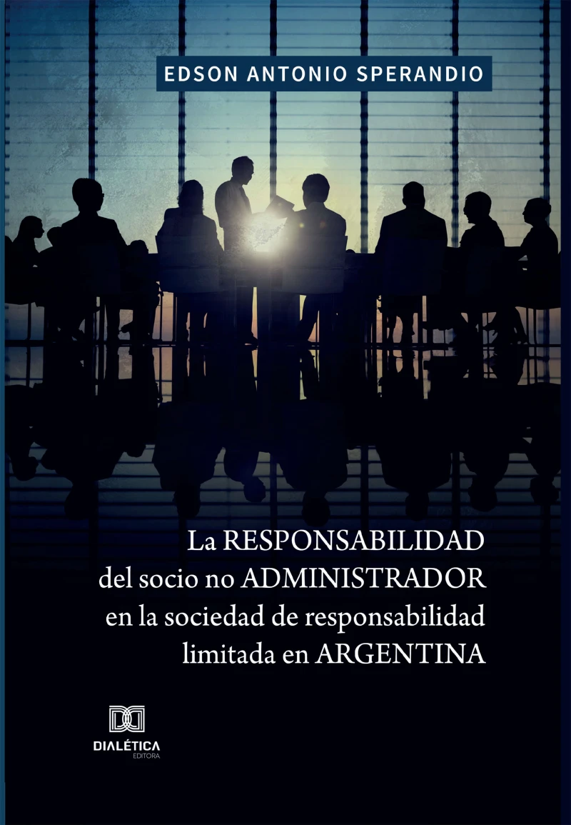 Portada: La responsabilidad del socio no administrador en la sociedad de responsabilidad limitada en Argentina