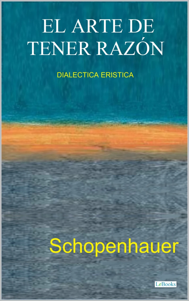 Portada: EL ARTE DE TENER RAZÓN - Dialéctica Erística