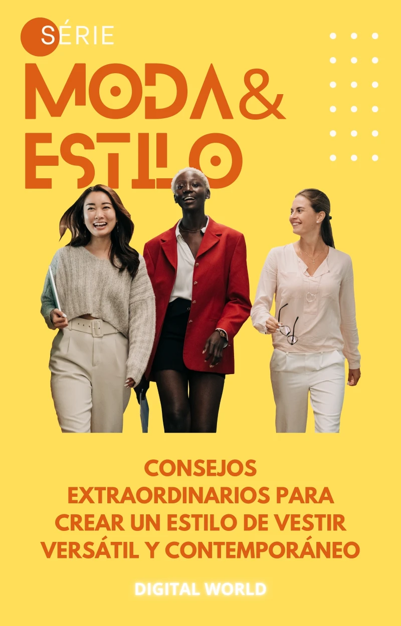 Portada: Consejos extraordinarios para crear un estilo de vestir versátil y contemporáneo