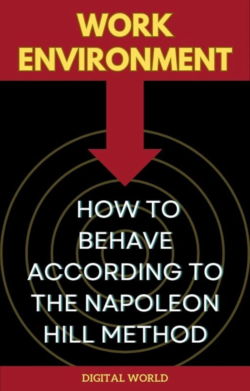 Portada: Work Environment - How to Behave According to the Napoleon Hill Method