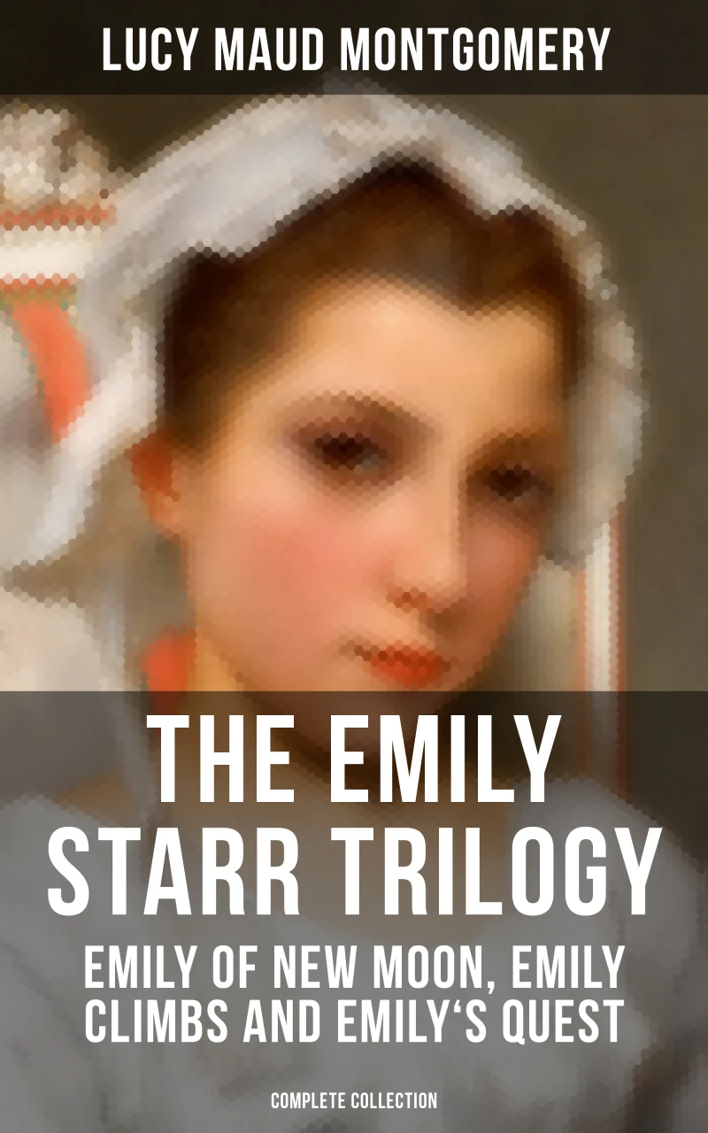 Portada: The Emily Starr Trilogy: Emily of New Moon, Emily Climbs and Emily's Quest (Complete Collection)