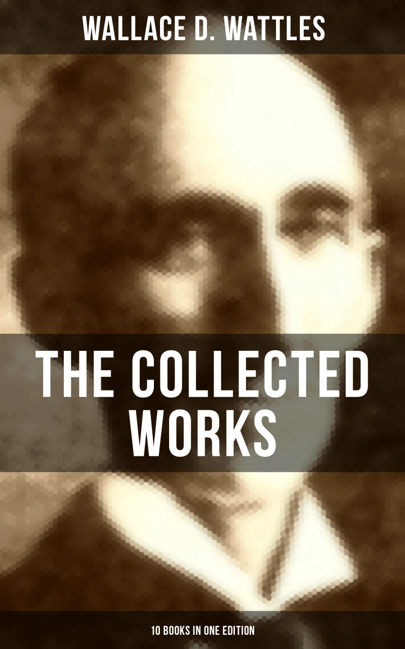 Portada: The Collected Works of Wallace D. Wattles (10 Books in One Edition)