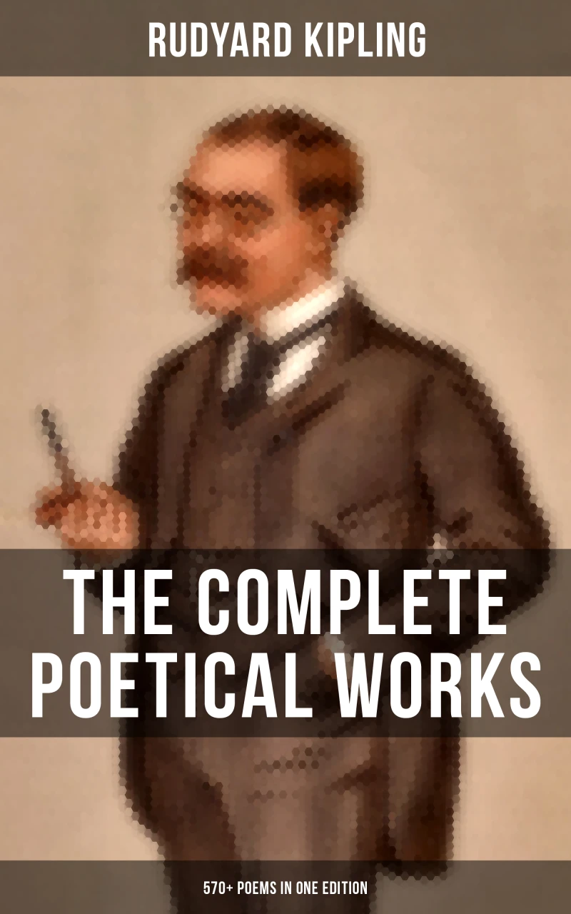 Portada: The Complete Poetical Works of Rudyard Kipling (570+ Poems in One Edition)