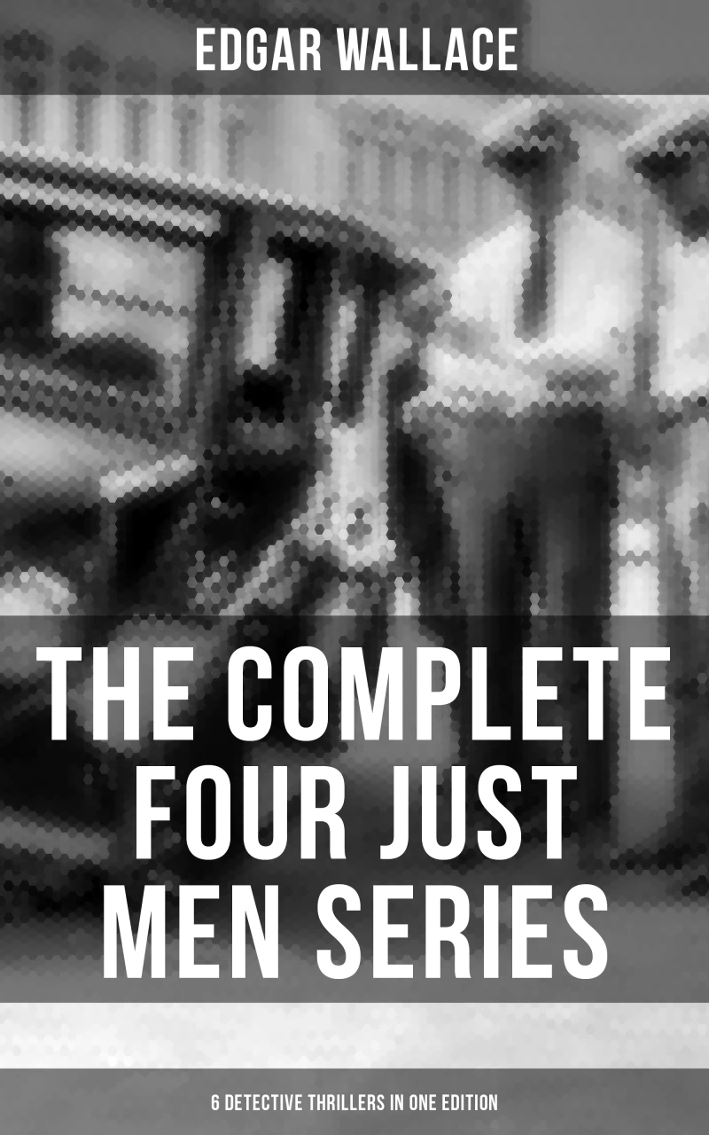 Portada: The Complete Four Just Men Series (6 Detective Thrillers in One Edition)