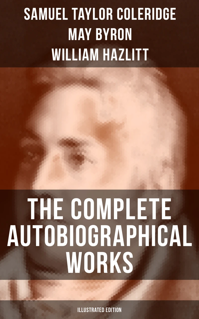 Portada: The Complete Autobiographical Works of S. T. Coleridge (Illustrated Edition)
