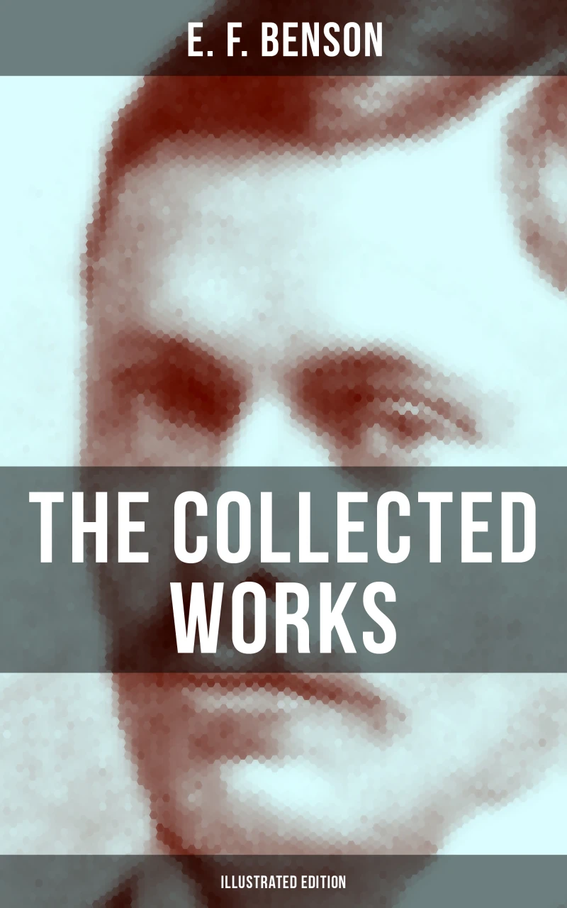 Portada: The Collected Works of E. F. Benson (Illustrated Edition)