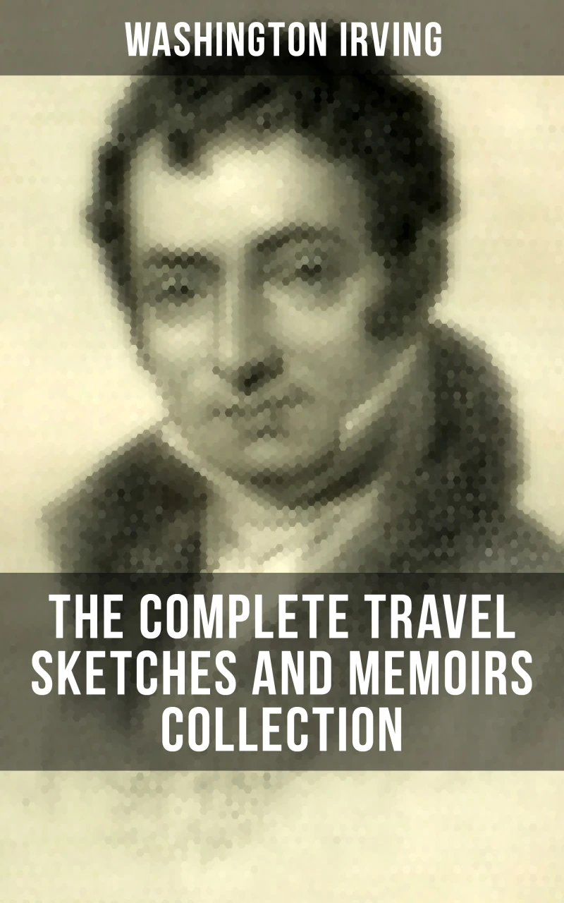 Portada: Washington Irving: The Complete Travel Sketches and Memoirs Collection