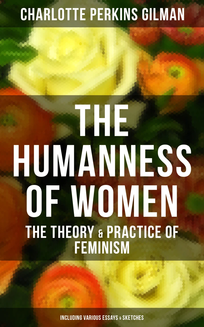 Portada: The Humanness of Women: The Theory & Practice of Feminism (Including Various Essays & Sketches)