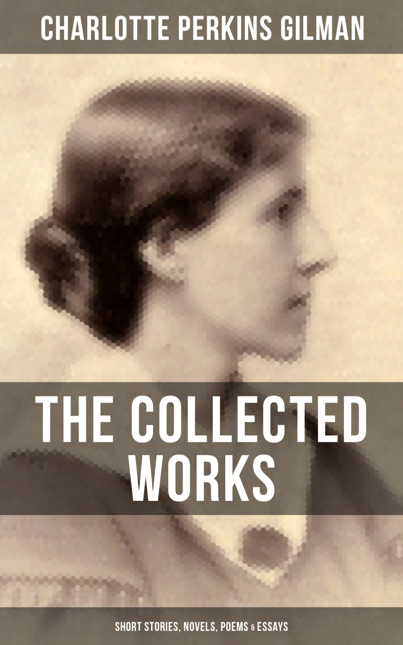 Portada: The Collected Works of Charlotte Perkins Gilman: Short Stories, Novels, Poems & Essays