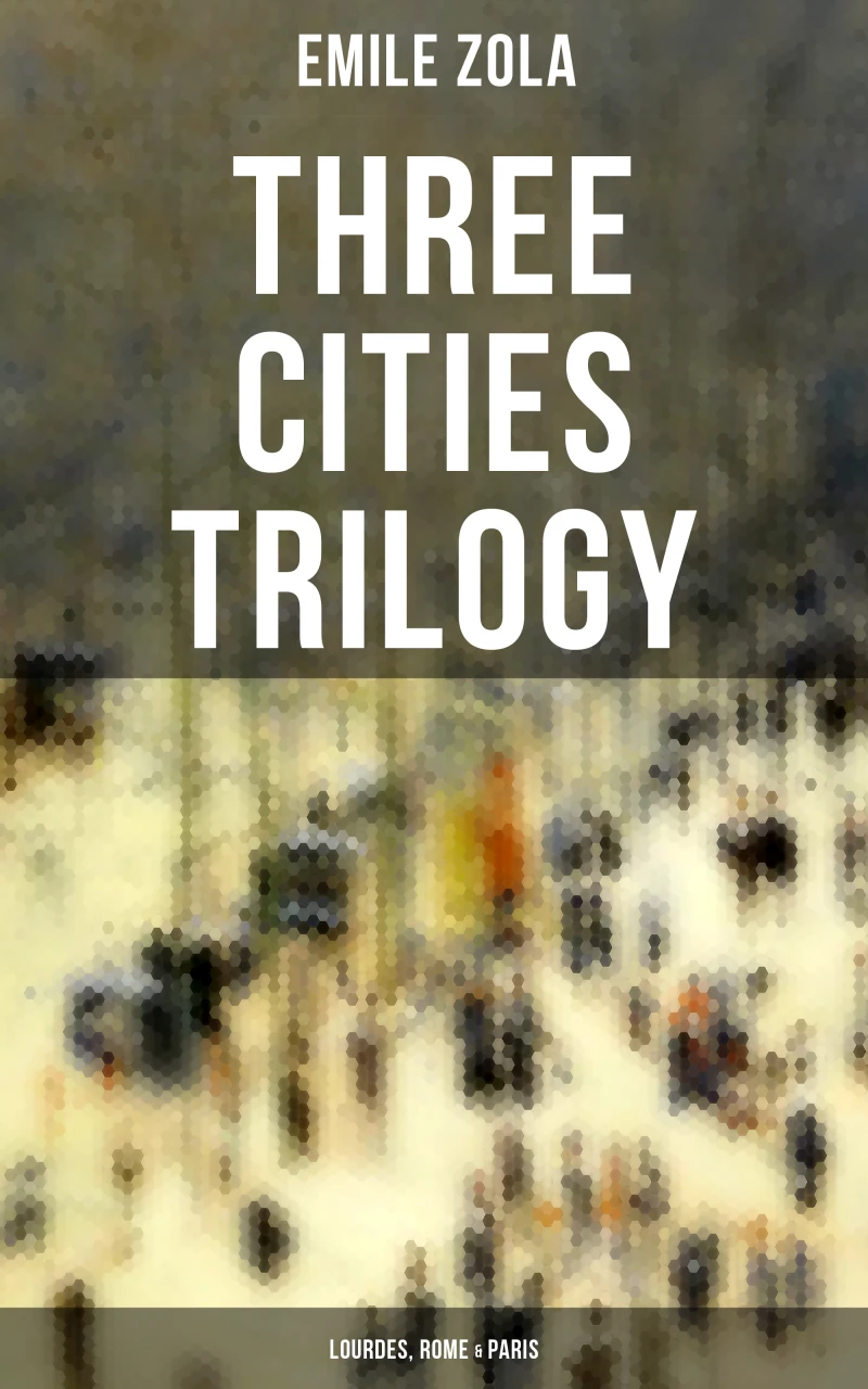 Portada: Three Cities Trilogy: Lourdes, Rome & Paris