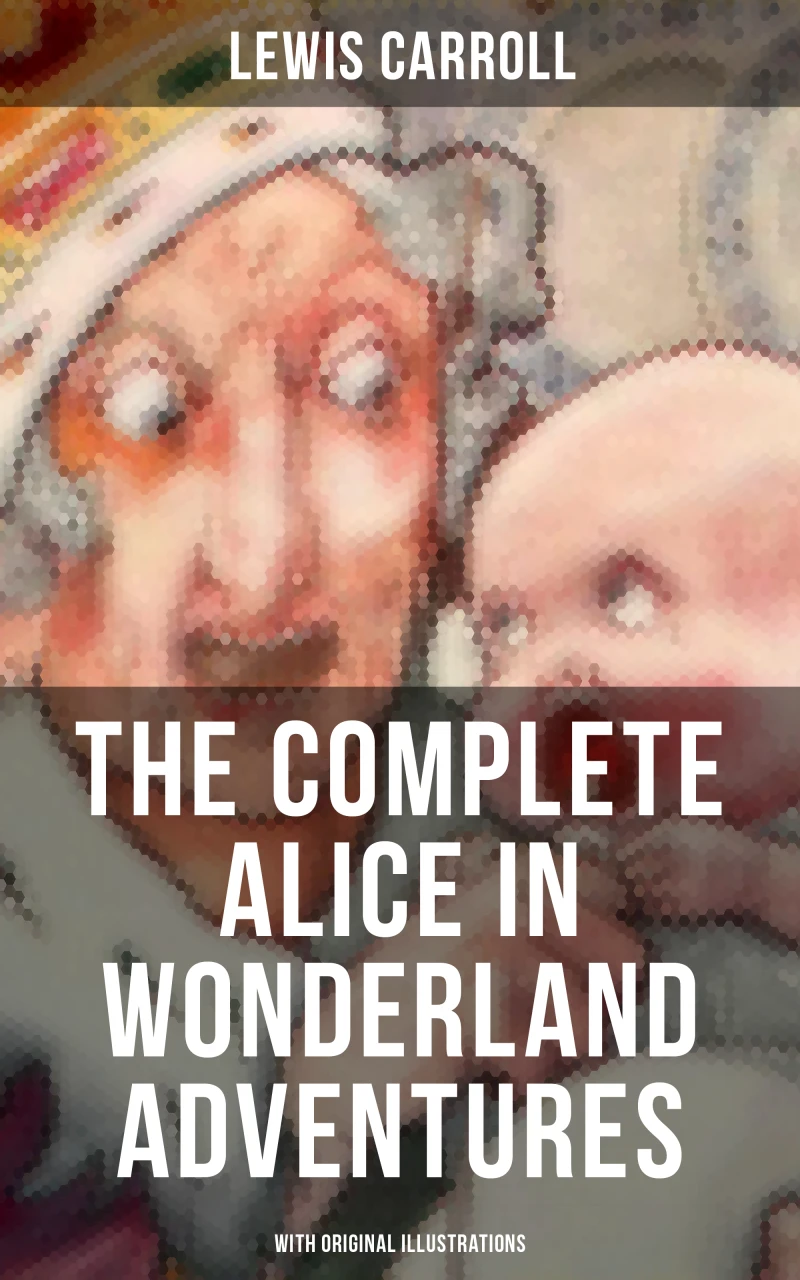 Portada: THE COMPLETE ALICE IN WONDERLAND ADVENTURES (With Original Illustrations)