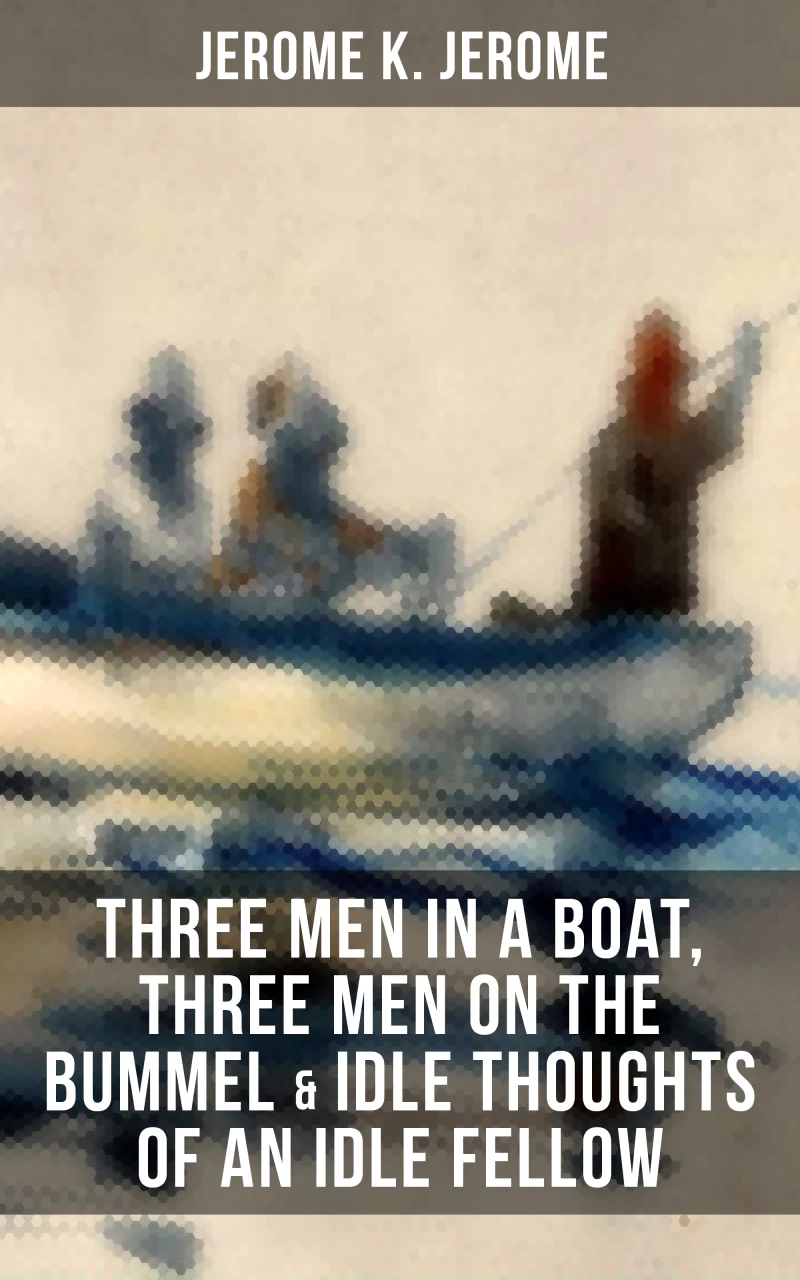 Portada: JEROME K. JEROME: Three Men in a Boat, Three Men on the Bummel & Idle Thoughts of an Idle Fellow