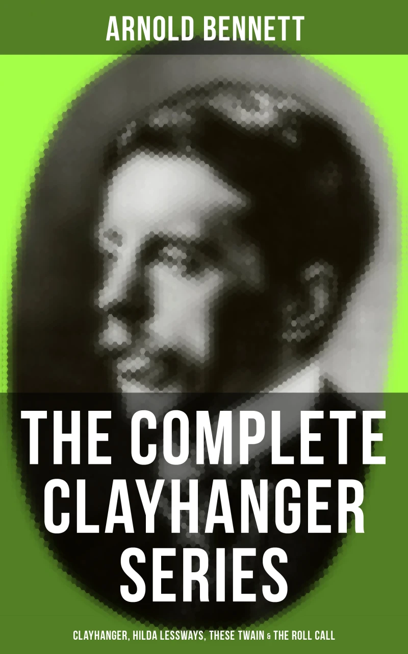 Portada: THE COMPLETE CLAYHANGER SERIES: Clayhanger, Hilda Lessways, These Twain & The Roll Call