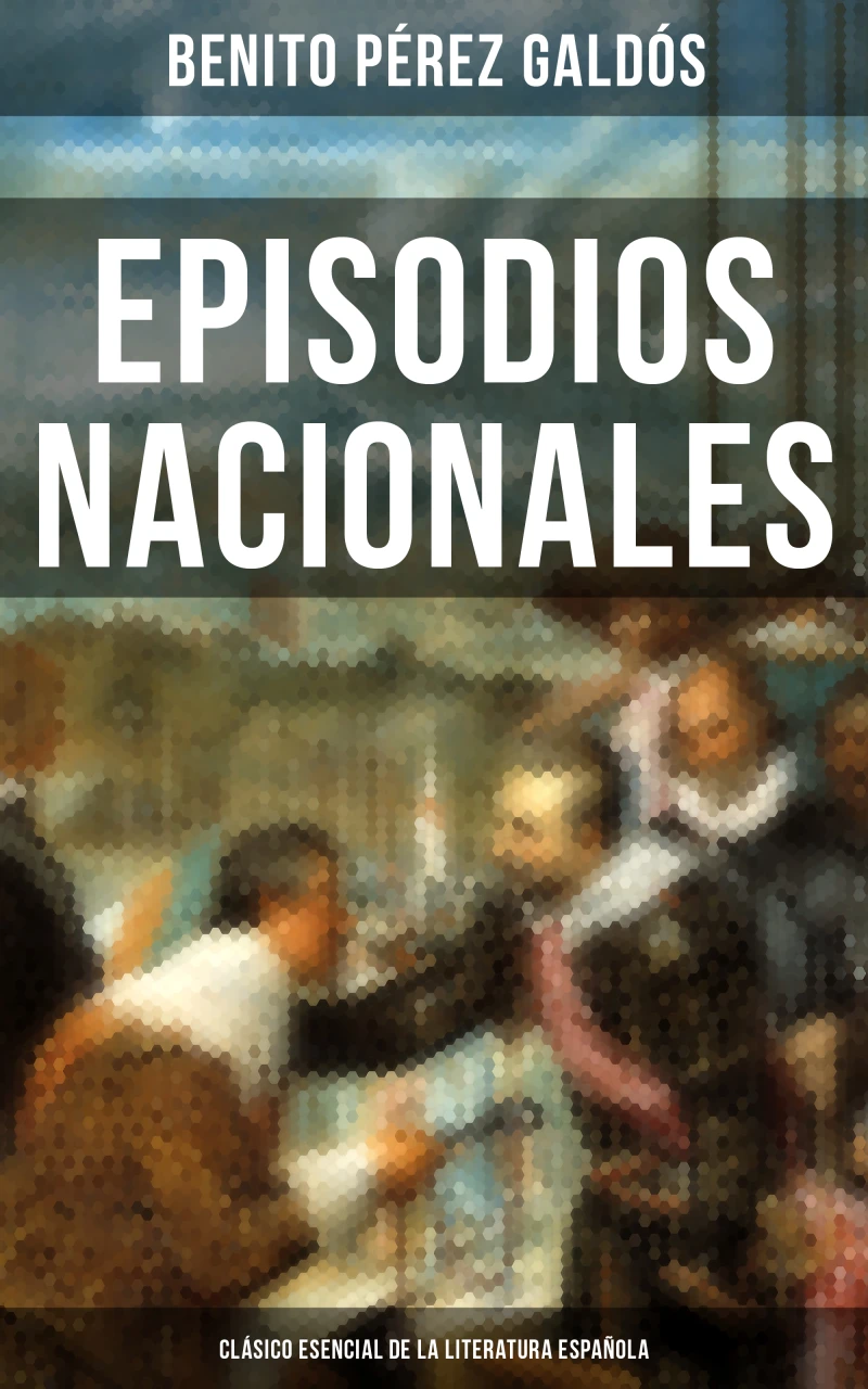 Portada: Episodios Nacionales - Clásico esencial de la literatura española