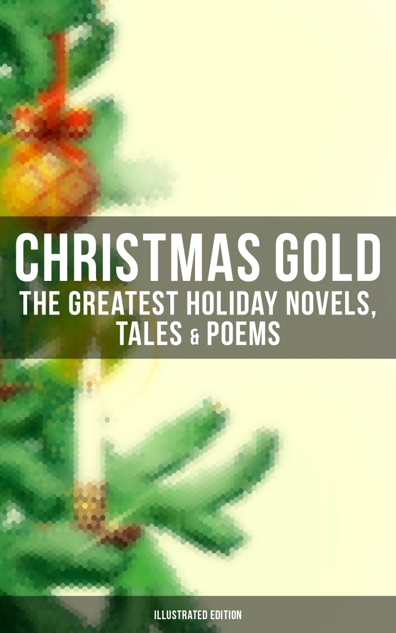 Portada: Christmas Gold: The Greatest Holiday Novels, Tales & Poems (Illustrated Edition)