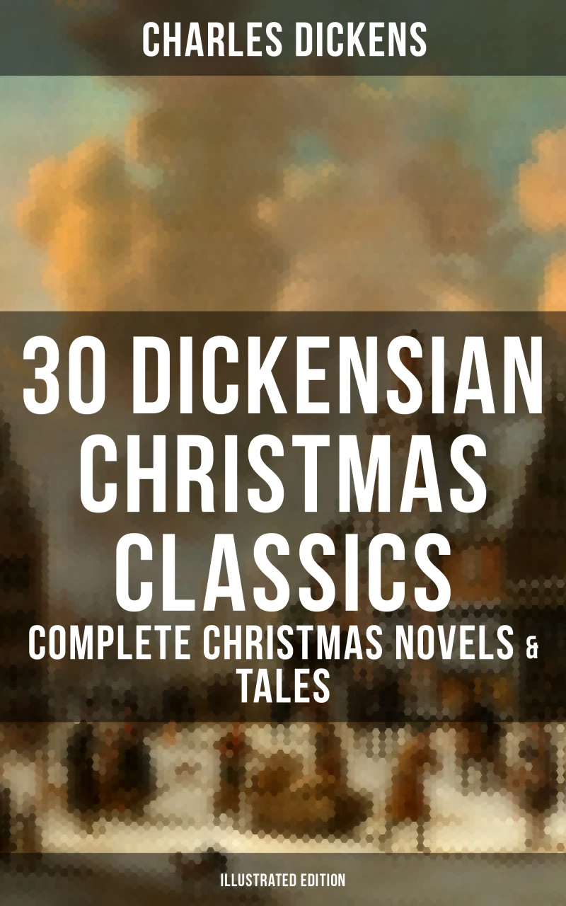Portada: 30 Dickensian Christmas Classics: Complete Christmas Novels & Tales (Illustrated Edition)