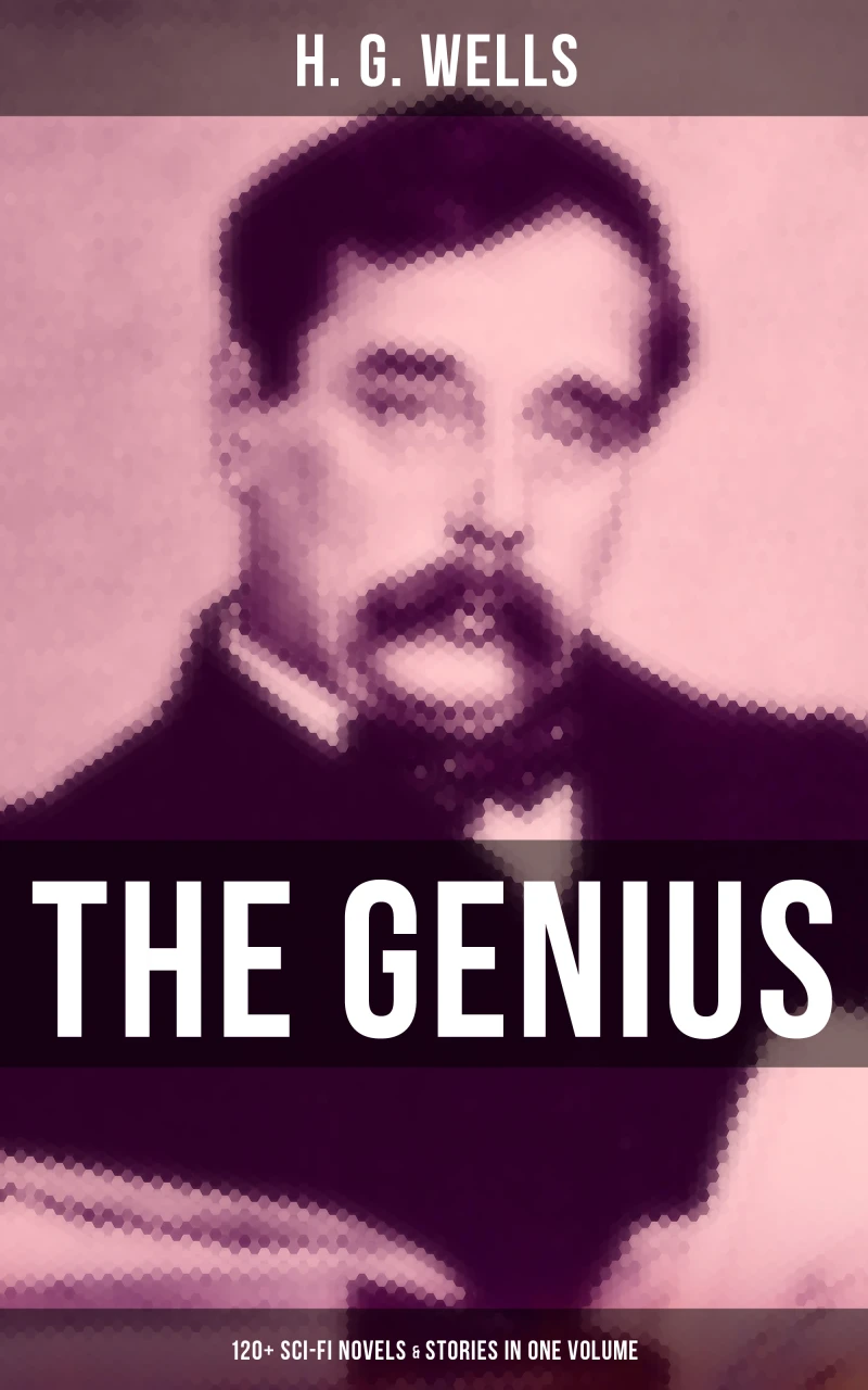 Portada: The Genius of H. G. Wells: 120+ Sci-Fi Novels & Stories in One Volume