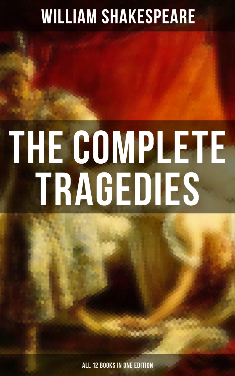 Portada: The Complete Tragedies of William Shakespeare - All 12 Books in One Edition