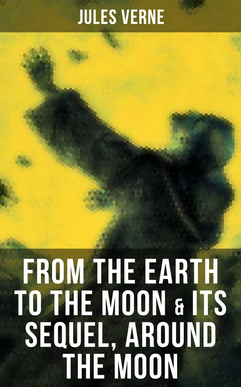 Portada: FROM THE EARTH TO THE MOON & Its Sequel, Around the Moon