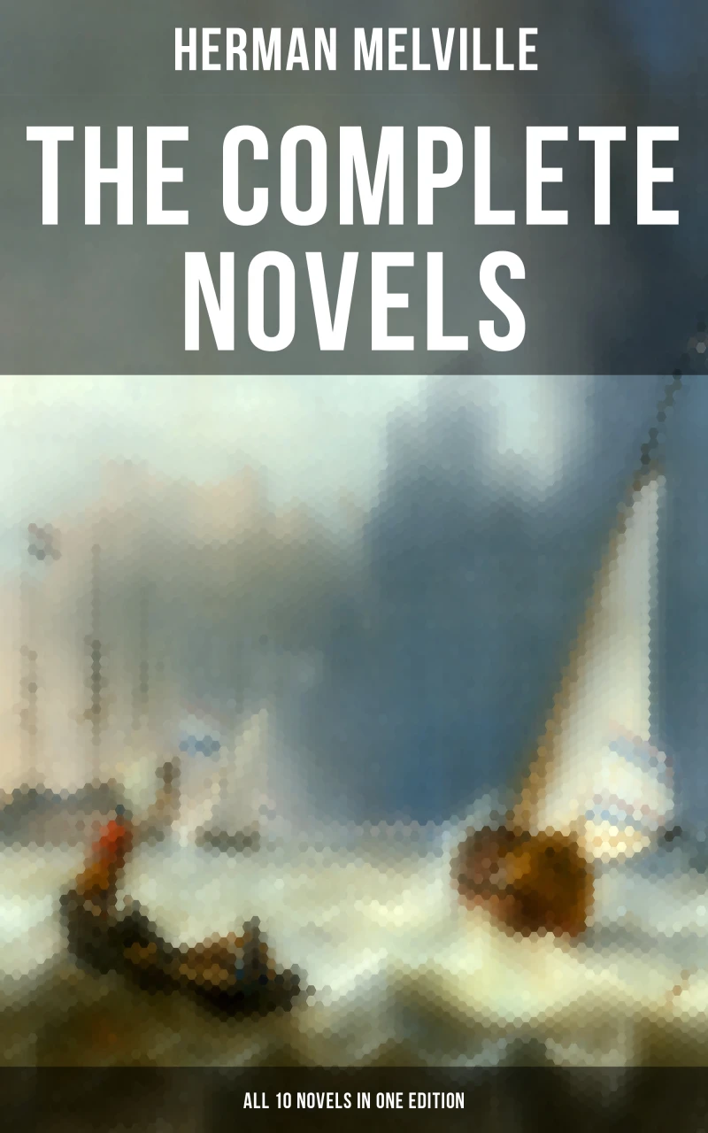 Portada: The Complete Novels of Herman Melville - All 10 Novels in One Edition