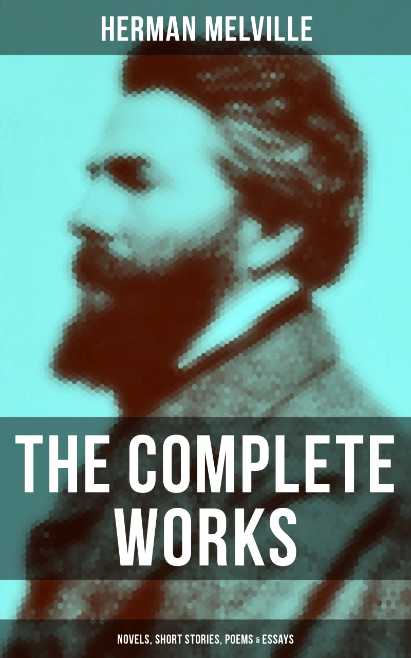 Portada: The Complete Works of Herman Melville: Novels, Short Stories, Poems & Essays