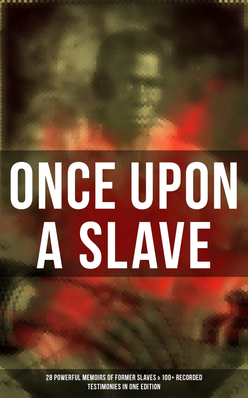 Portada: Once Upon a Slave: 28 Powerful Memoirs of Former Slaves & 100+ Recorded Testimonies in One Edition