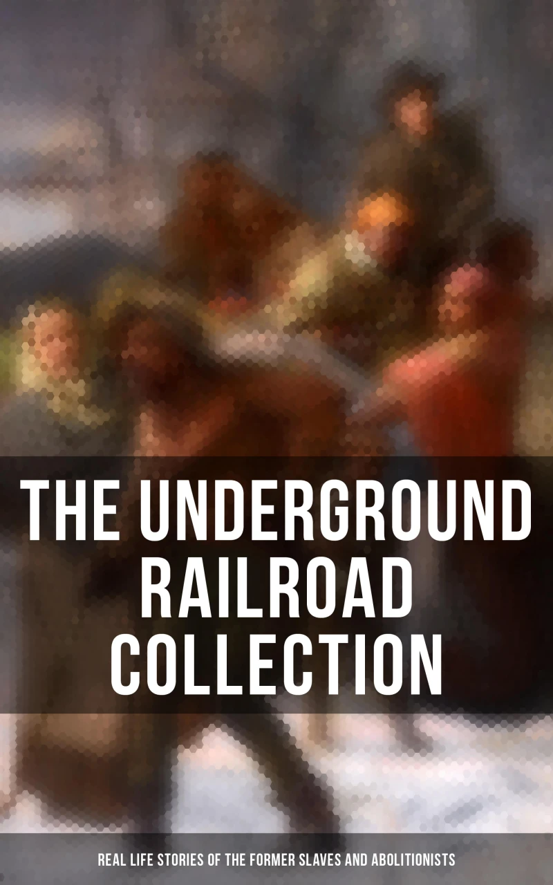 Portada: The Underground Railroad Collection: Real Life Stories of the Former Slaves and Abolitionists