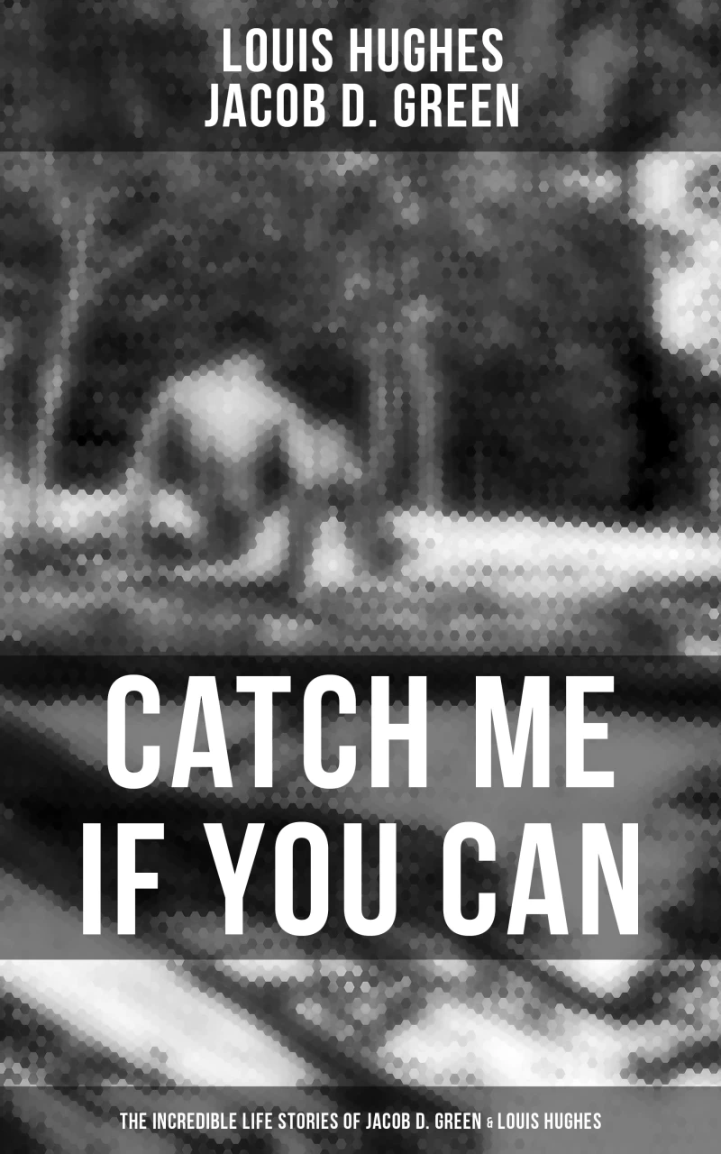 Portada: Catch Me if You Can - The Incredible Life Stories of Jacob D. Green & Louis Hughes