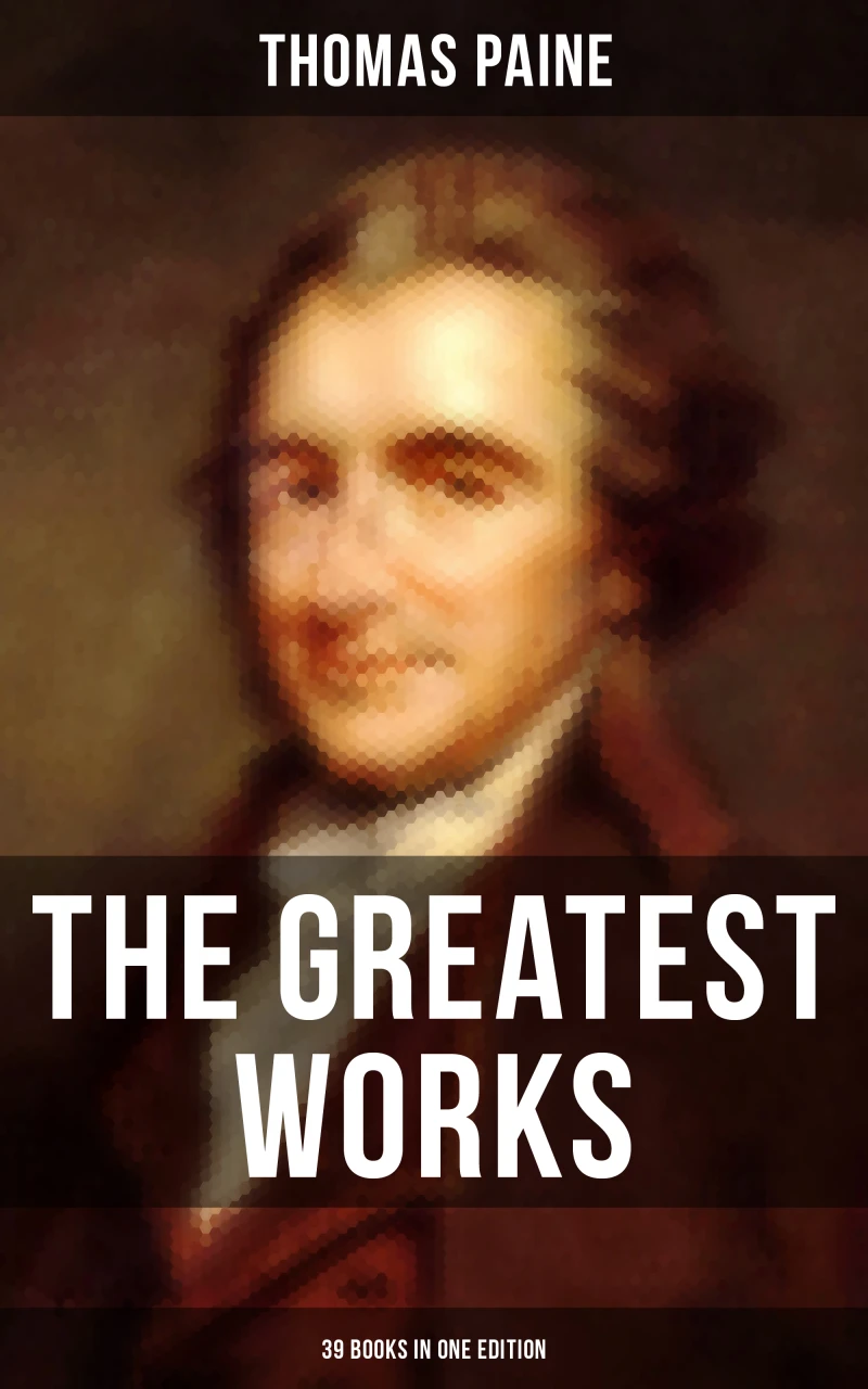 Portada: The Greatest Works of Thomas Paine: 39 Books in One Edition