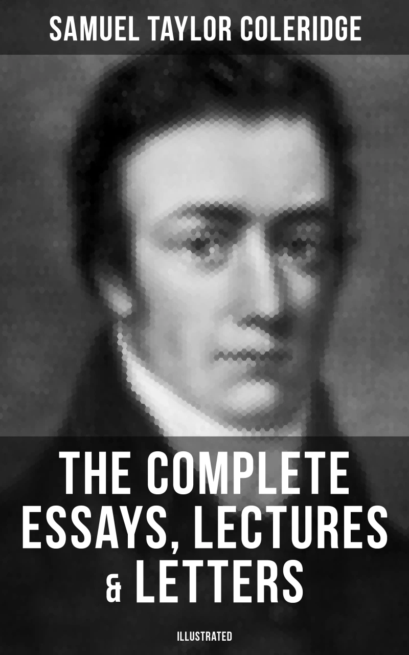 Portada: The Complete Essays, Lectures & Letters of S. T. Coleridge (Illustrated)
