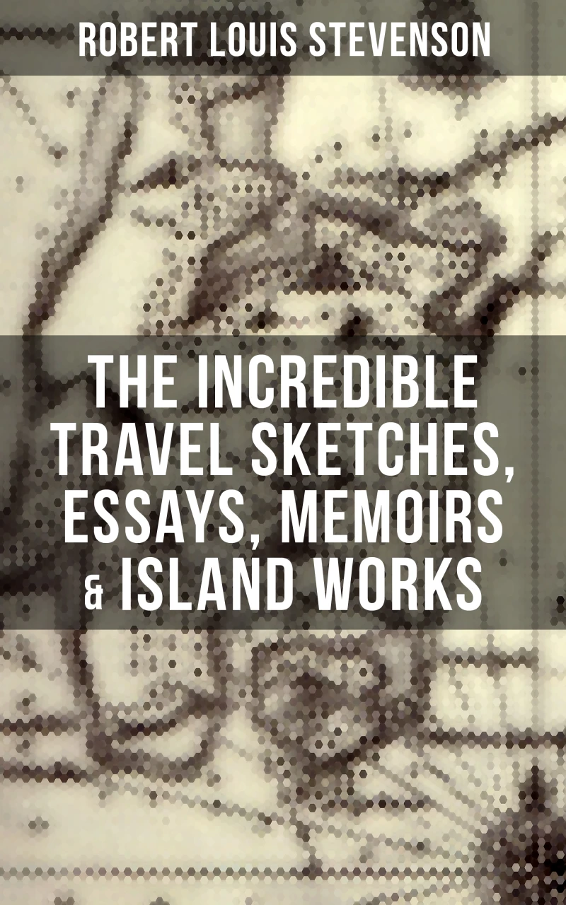 Portada: The Incredible Travel Sketches, Essays, Memoirs & Island Works of R. L. Stevenson