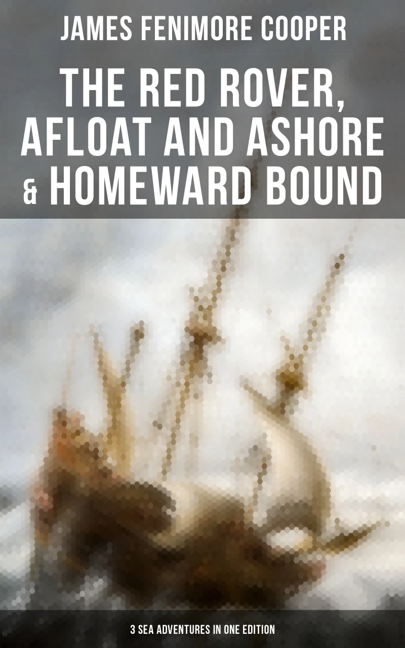 Portada: The Red Rover, Afloat and Ashore & Homeward Bound – 3 Sea Adventures in One Edition