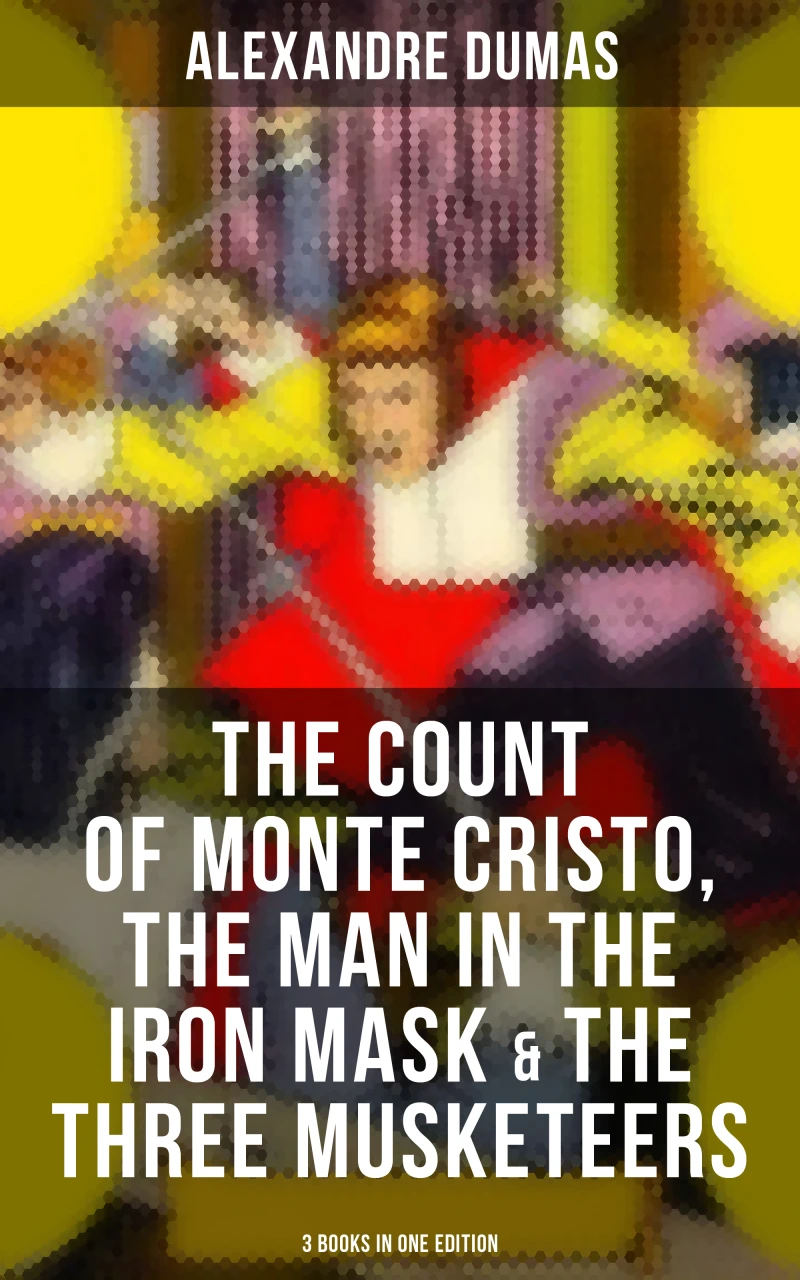 Portada: The Count of Monte Cristo, The Man in the Iron Mask & The Three Musketeers (3 Books in One Edition)