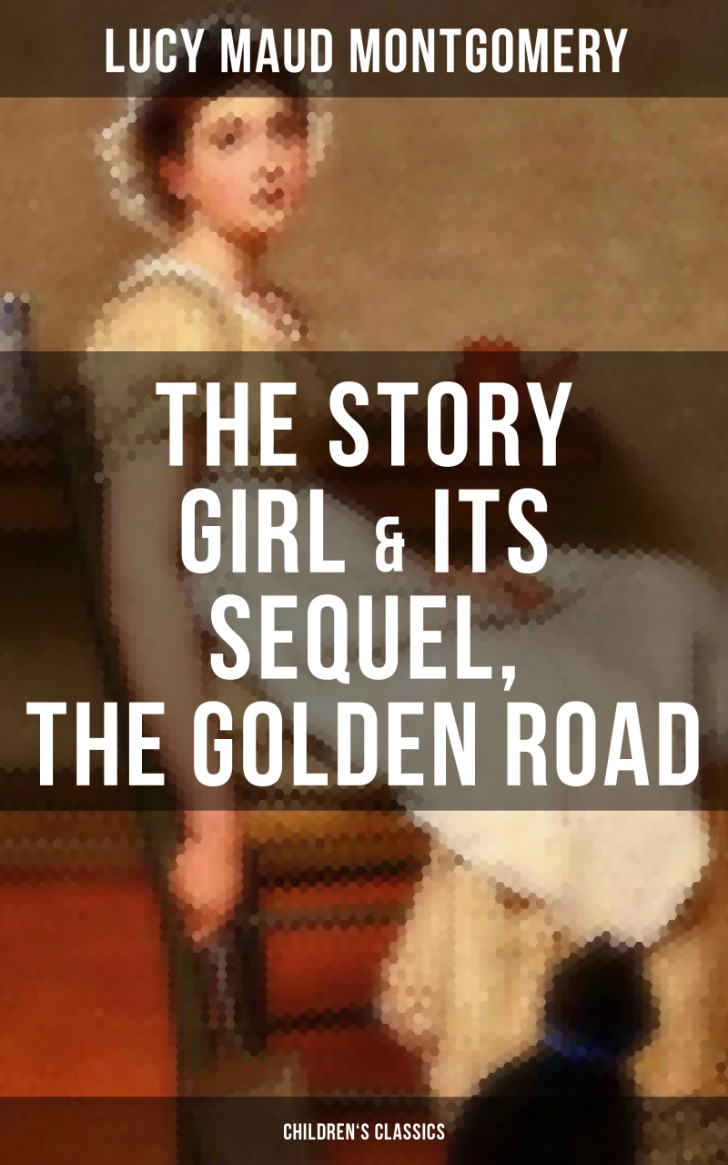 Portada: The Story Girl & Its Sequel, The Golden Road (Children's Classics)