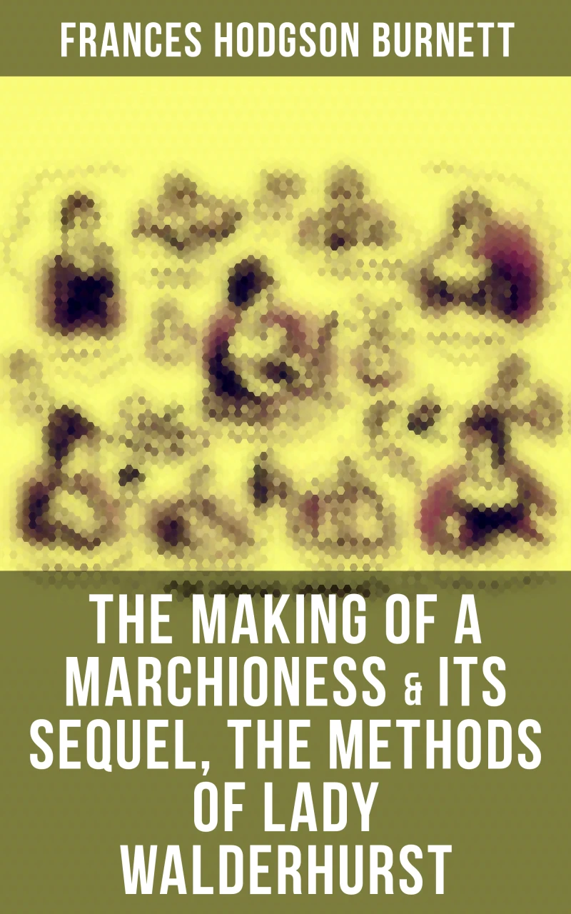 Portada: The Making of a Marchioness & Its Sequel, The Methods of Lady Walderhurst