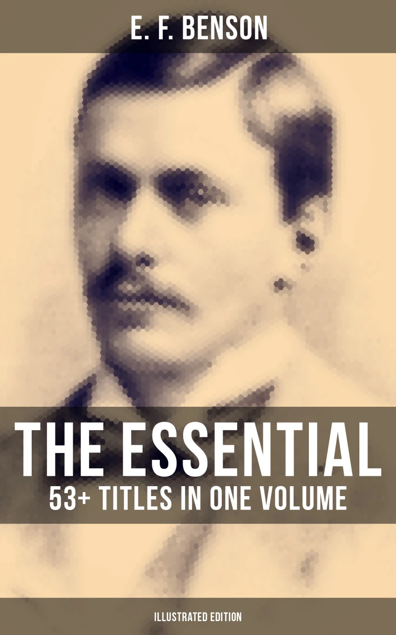 Portada: The Essential E. F. Benson: 53+ Titles in One Volume (Illustrated Edition)