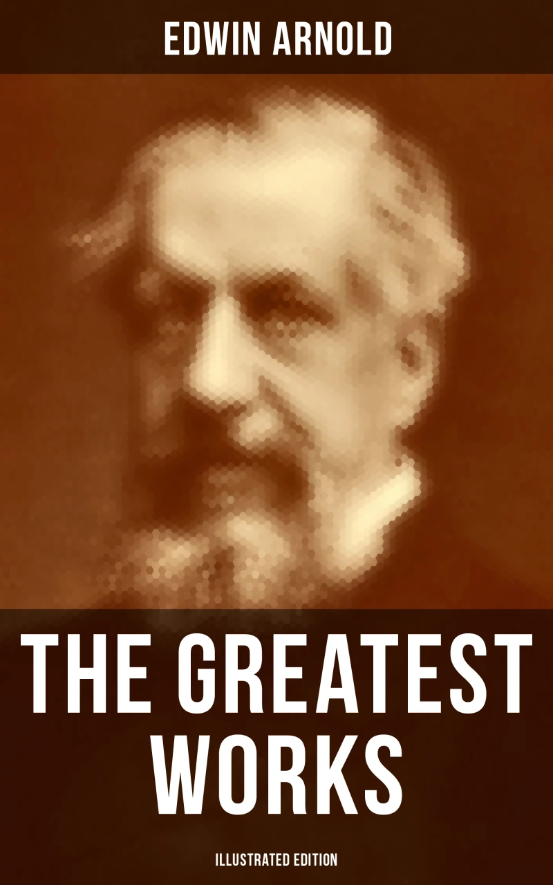 Portada: The Greatest Works of Edwin Arnold (Illustrated Edition)
