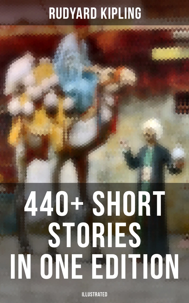 Portada: Rudyard Kipling: 440+ Short Stories in One Edition (Illustrated)