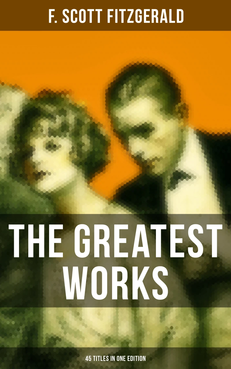 Portada: The Greatest Works of F. Scott Fitzgerald - 45 Titles in One Edition