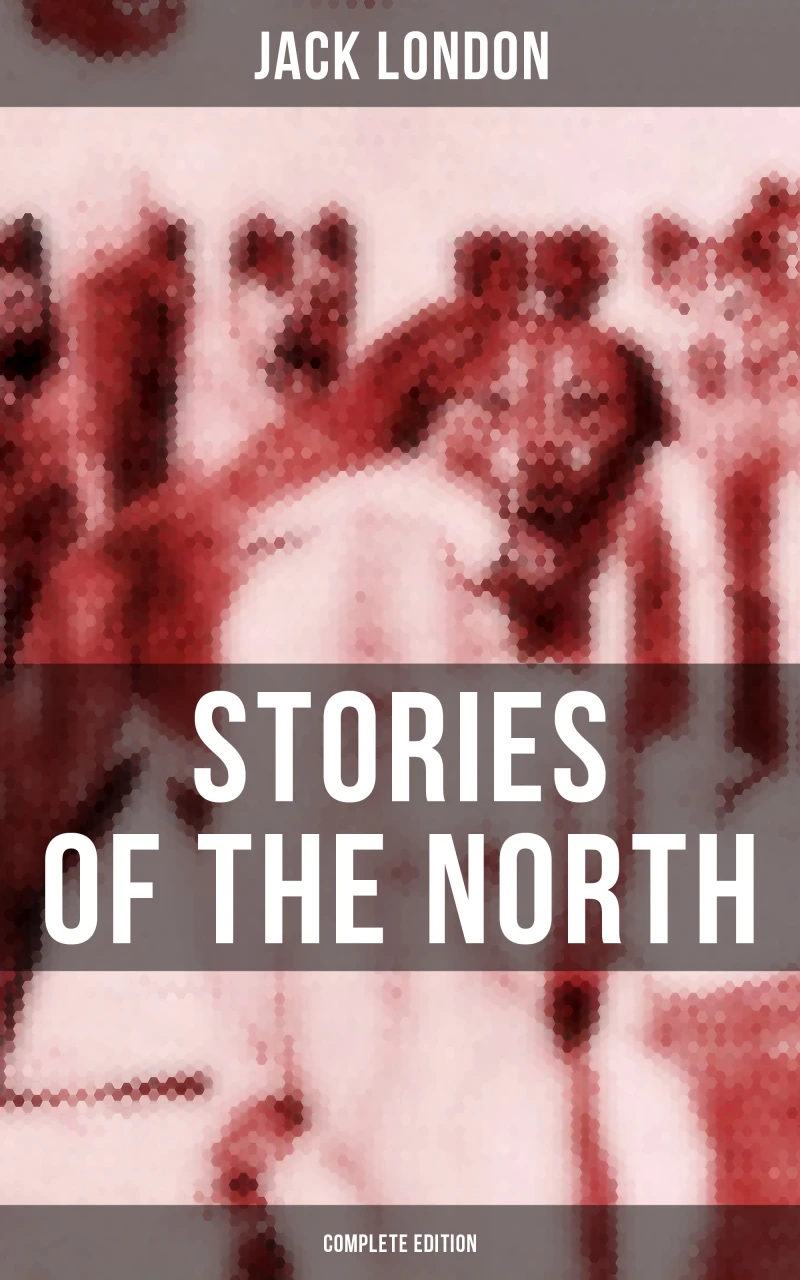 Portada: Jack London's Stories of the North - Complete Edition