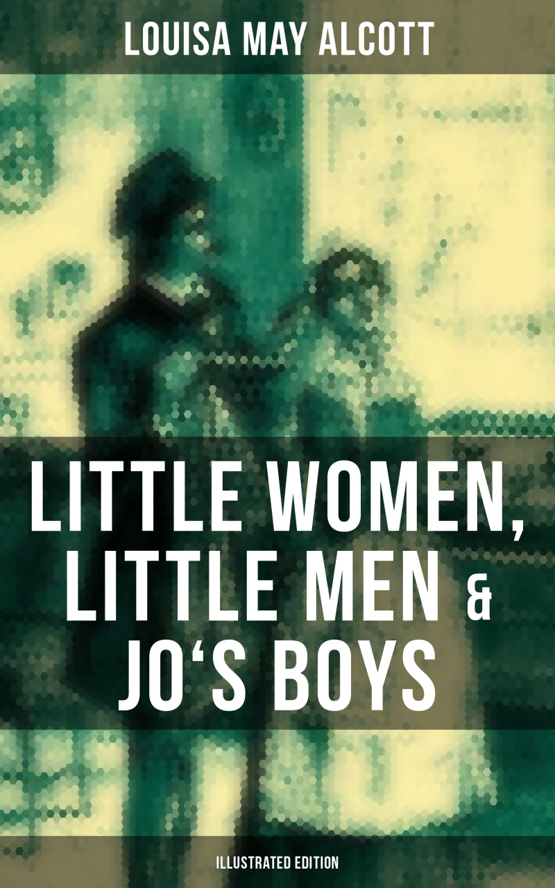 Portada: Louisa May Alcott: Little Women, Little Men & Jo's Boys (Illustrated Edition)