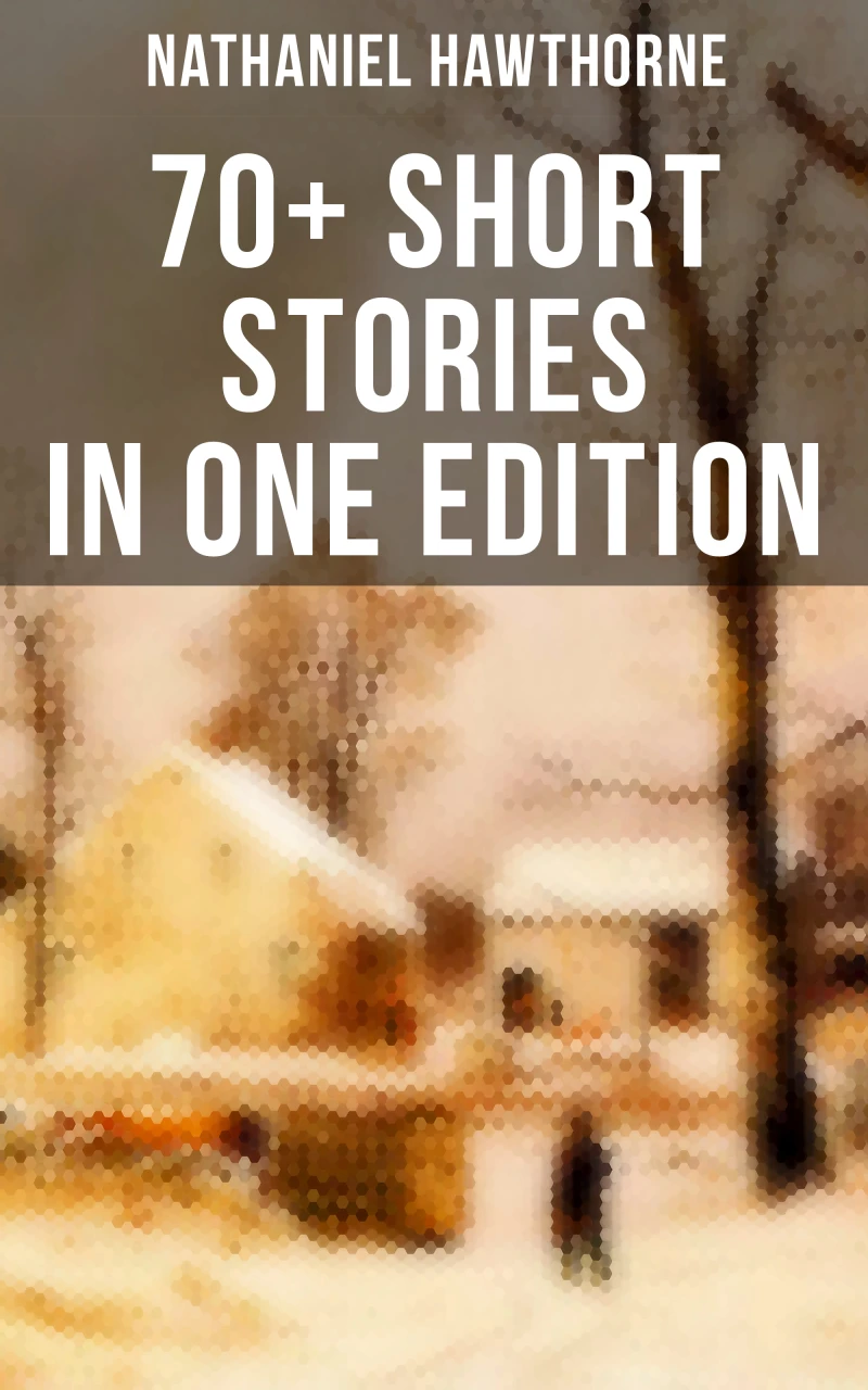 Portada: Nathaniel Hawthorne: 70+ Short Stories in One Edition