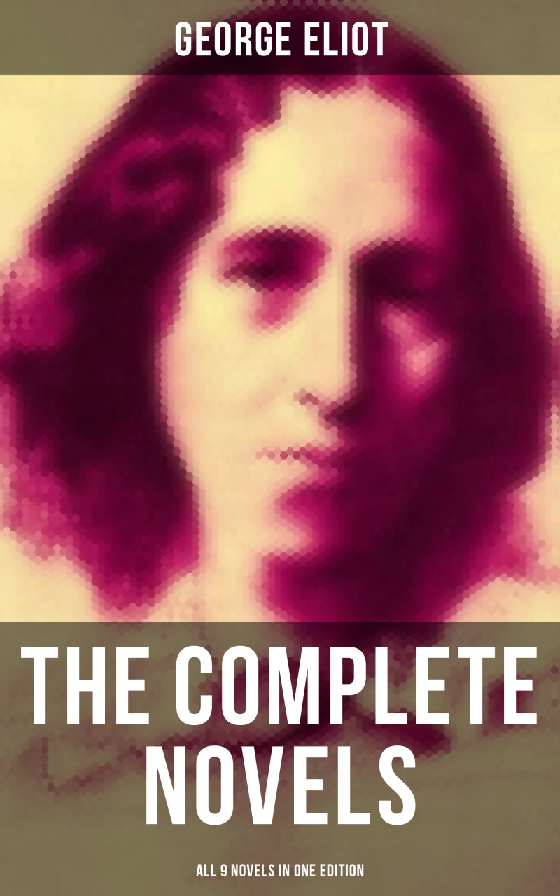 Portada: The Complete Novels of George Eliot - All 9 Novels in One Edition
