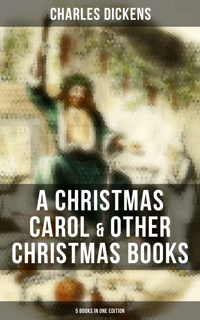 Portada: Charles Dickens: A Christmas Carol & Other Christmas Books (5 Books in One Edition)