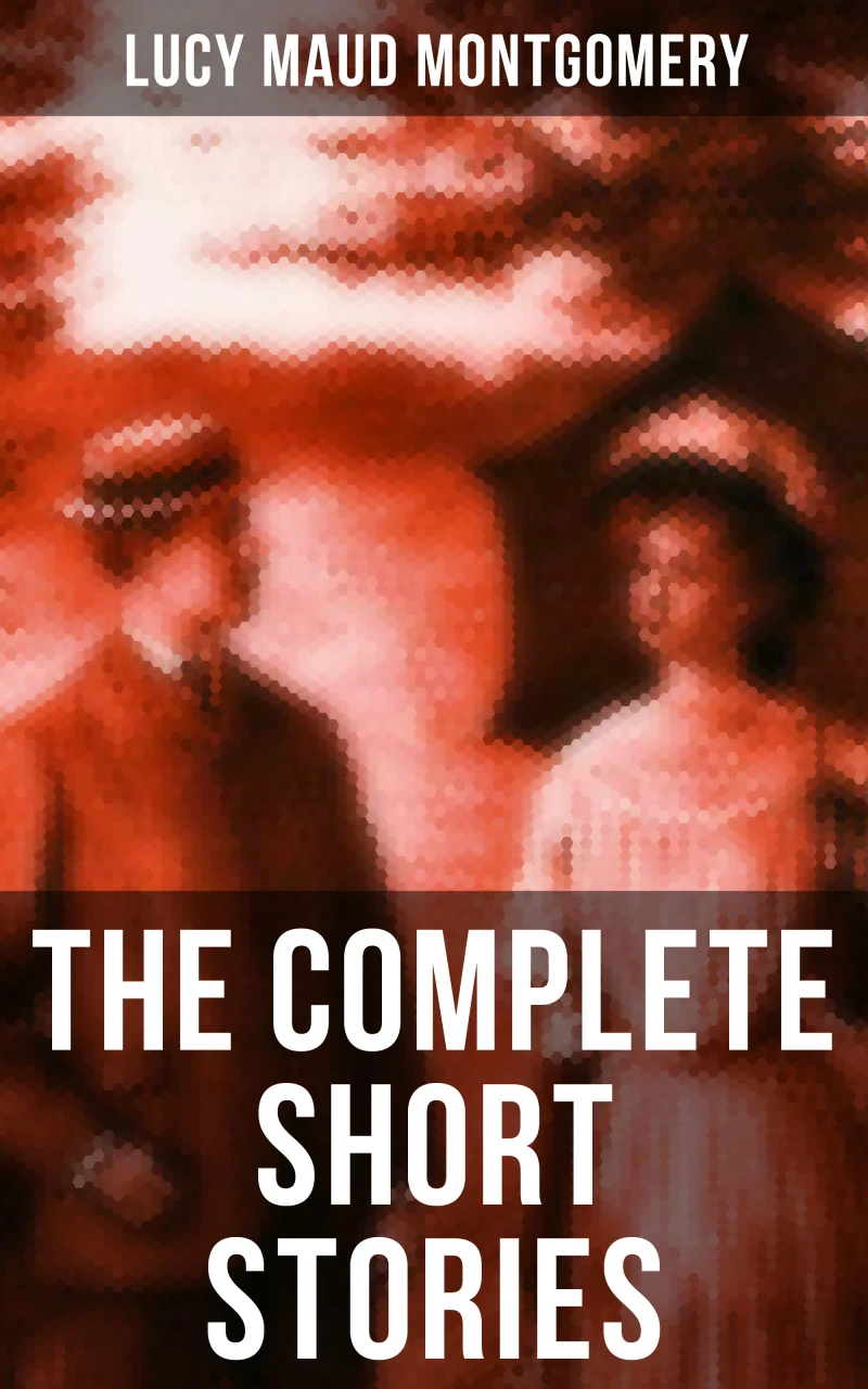 Portada: The Complete Short Stories of Lucy Maud Montgomery
